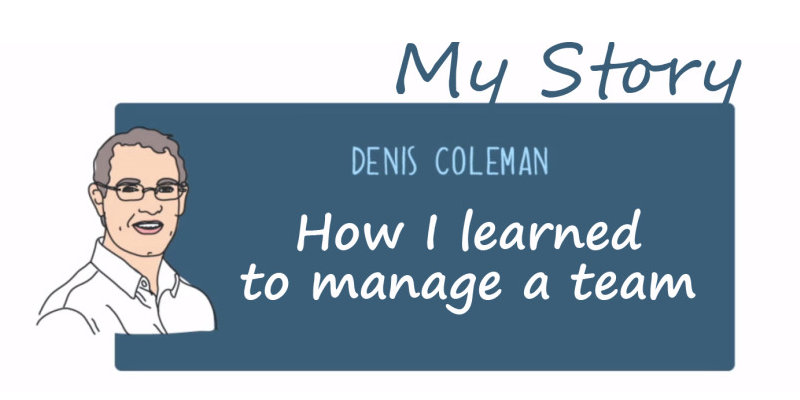 How I Learned To Manage A Team - Denis' Story